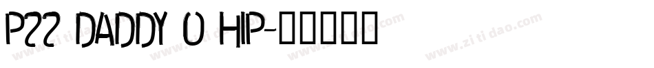 P22 Daddy O Hip字体转换